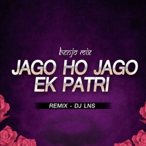 Jagav Ho Jagav x Ek Patri Chadhayew (Benjo Mix) - DJ Lns