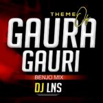 Theme Of Gaura Gauri (Benjo Mix) - DJ Lns