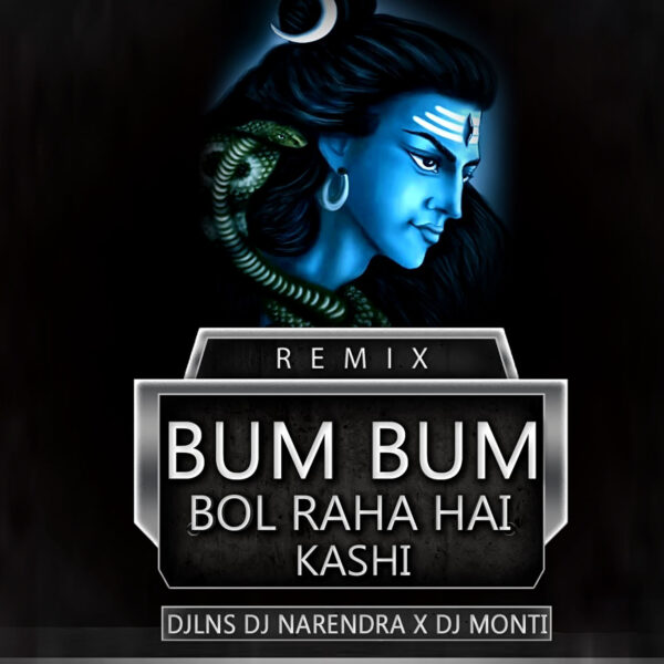 Bum Bum Bol Raha Hai Kashi (Final) - DJ Lns
