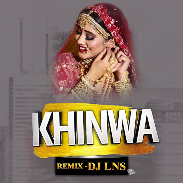 Khinwa Nai Mangav (Remix) - DJ Lns