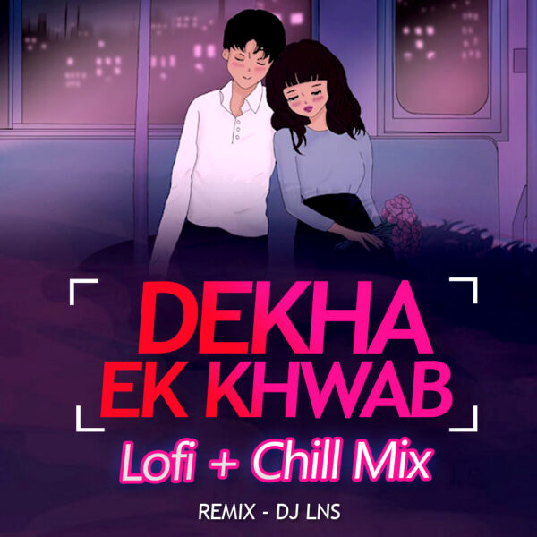 Dekha Ek Khwab (Lofi) - DJ Lns